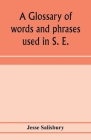 A glossary of words and phrases used in S. E. Worcestershire, together with some of the sayings, customs, superstitions, charms, &c. common in that di Cover Image