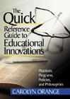 The Quick Reference Guide to Educational Innovations: Practices, Programs, Policies, and Philosophies By Carolyn M. Orange Cover Image