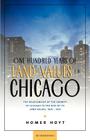 One Hundred Years of Land Values in Chicago: The Relationship of the Growth of Chicago to the Rise of Its Land Values, 1830-1933 By Homer Hoyt, Harry a. Millis (Foreword by) Cover Image
