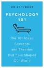 Psychology 101: The 101 Ideas, Concepts and Theories that Have Shaped Our World By Adrian Furnham Cover Image