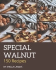 150 Special Walnut Recipes: From The Walnut Cookbook To The Table By Stella Landis Cover Image