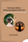 The Power Within: Defeating Negative Self-Talk By Julian Schmidt Cover Image