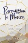 Permission to Mourn: Engaging with Culture, Story and Scripture in a Quest for Healing with Hope By Ruth Potinu Cover Image