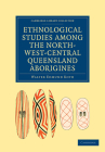 Ethnological Studies Among the North-West-Central Queensland Aborigines (Cambridge Library Collection - Linguistics) By Walter Edmund Roth Cover Image