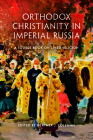 Orthodox Christianity in Imperial Russia: A Source Book on Lived Religion By Heather J. Coleman (Editor) Cover Image