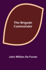 The Brigade Commander By John William De Forest Cover Image