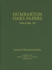 Dumbarton Oaks Papers, 70 By Margaret Mullett (Editor), Michael Maas (Editor) Cover Image