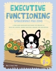 Executive Functioning Workbook for Kids: A Paw-some Adventure with Ronny the Frenchie to Build Self-Control, Handle Emotions, Manage Time and Beyond Cover Image
