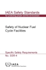 Safety of Nuclear Fuel Cycle Facilities: IAEA Safety Standards Series No. Ssr-4 By International Atomic Energy Agency (Editor) Cover Image