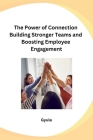 The Power of Connection Building Stronger Teams and Boosting Employee Engagement Cover Image
