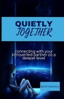 Quietly Together: connecting with your introverted partner on a deeper level Cover Image