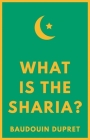 What Is the Sharia? By Baudouin Dupret Cover Image
