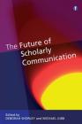The Future Of Scholarly Communication By Deborah Shorley (Editor) Cover Image