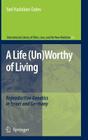 A Life (Un)Worthy of Living: Reproductive Genetics in Israel and Germany (International Library of Ethics #34) Cover Image