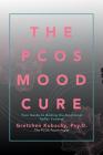 The Pcos Mood Cure: Your Guide to Ending the Emotional Roller Coaster By Psy D. Gretchen Kubacky Cover Image