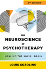 The Neuroscience of Psychotherapy: Healing the Social Brain (IPNB) Cover Image