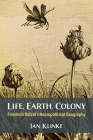 Life, Earth, Colony: Friedrich Ratzel's Necropolitical Geography By Ian Klinke Cover Image