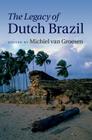 The Legacy of Dutch Brazil By Michiel Van Groesen (Editor) Cover Image