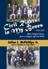 Civil Rights in My Bones: More Colorful Stories from a Lawyer's Life and Work, 2005-2015 By Julian L. McPhillips Cover Image