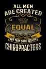 All Men Are Created Equal But Then Some Become Chiropractors: Funny 6x9 Chiropractor Notebook Cover Image