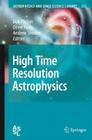 High Time Resolution Astrophysics (Astrophysics and Space Science Library #351) Cover Image