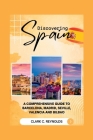 Discovering Spain: A Comprehensive Guide to Barcelona, Madrid, Seville, Valencia, and Bilbao Cover Image