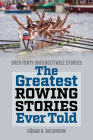 The Greatest Rowing Stories Ever Told By Goran Buckhorn Cover Image