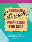 Beginner Calligraphy Workbook for Kids: Easy, Step-by-Step Practice for Ages 8-12 By Jade Scarlett Cover Image