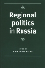 Regional Politics in Russia By Cameron Ross (Editor) Cover Image