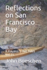Reflections on San Francisco Bay: A Kayaker's Tall Tales: Vol 14 By John Boeschen Cover Image