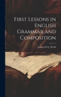 First Lessons in English Grammar and Composition By Judson Perry Welsh Cover Image