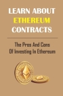 Learn About Ethereum Contracts: The Pros And Cons Of Investing In Ethereum: Learn About Blockchain By Don Pawloski Cover Image