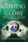 The Coming of the Glory: How the Hebrew Scriptures Reveal the Plan of God: Volume 3 The Exilic and Postexilic Years: Ezekiel to Malachi Cover Image