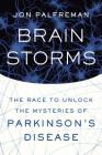 Brain Storms: The Race to Unlock the Mysteries of Parkinson's Disease By Jon Palfreman Cover Image