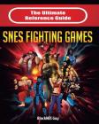 The Ultimate Reference Guide to SNES Fighting Games Cover Image