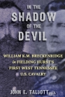 In The Shadow of The Devil: William K.M. Breckenridge in Fielding Hurst's First West Tennessee U.S. Cavalry: William K.M. Breckenridge in Fielding By John E. Talbott Cover Image