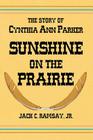 Sunshine on the Prairie: The Story of Cynthia Ann Parker By Jack C. Ramsay Cover Image