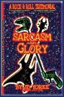 Sarcasm and Glory: A Rock and Roll Testimonial Cover Image