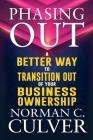 Phasing Out: A Better Way to Transition Out of Your Business Ownership Cover Image