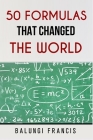 50 Formulas that Changed the World By Balungi Francis Cover Image