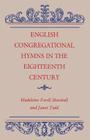 English Congregational Hymns in the Eighteenth Century By Madeleine Forrell Marshall, Janet M. Todd Cover Image