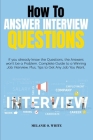 How to Answer Interview Questions: If you already know the Questions, the Answers won't be a Problem. Complete Guide to a Winning Job Interview. Plus, Cover Image