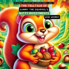 The Telltale of Sammy the Squirrel's Nutty Investments Cover Image
