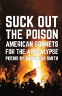 Suck Out the Poison: American Sonnets for the Apocalypse Cover Image