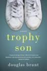 Trophy Son: A Novel By Douglas Brunt Cover Image