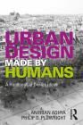 Urban Design Made by Humans: A Handbook of Design Ideas By Anirban Adhya, Philip D. Plowright Cover Image