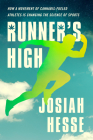 Runner's High: How a Movement of Cannabis-Fueled Athletes Is Changing the Science of Sports By Josiah Hesse Cover Image