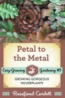 Petal to the Metal: Growing Gorgeous Houseplants Cover Image