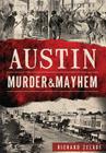 Austin Murder & Mayhem By Richard Zelade Cover Image