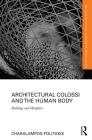 Architectural Colossi and the Human Body: Buildings and Metaphors (Routledge Research in Architecture) By Charalampos Politakis Cover Image